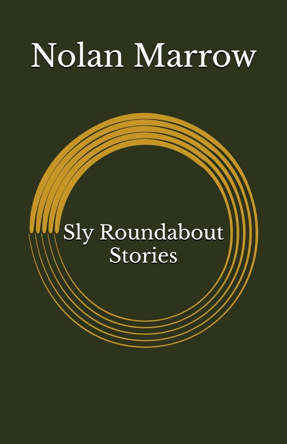 Sly Roundabout Stories by Nolan Marrow — book cover
